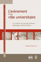 L'avènement d'une ville universitaire, La création de Louvain-la-Neuve : hommage à Michel Woitrin