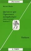 Qu’est-ce que l’ignorance métaphysique? (dans la pensée hindoue)? Sankara, Sankara