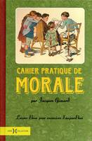 Cahier pratique de morale, leçons d'hier pour exercices d'aujourd'hui