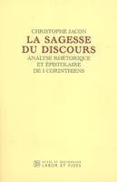 LA SAGESSE DU DISCOURS, Analyse rhétorique et épistolaire de 1 Corinthiens