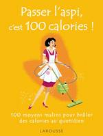 PASSER L'ASPI C'EST 100 CALORIES !, 100 moyens malins pour brûler des calories au quotidien