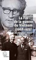 La Fin de la Guerre du Vietnam (1968-1975), Washington - Hanoi - Saigon - Paris