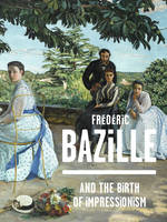 FREDERIC BAZILLE AND THE BIRTH OF IMPRESSIONISM (ANG)