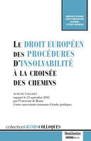 le droit européen des procédures d'insolvabilité à la croisée des chemins, actes du colloque organisé le 21 septembre 2012 à la Faculté de droit de l'Université de Rouen