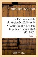 Le Dévouement du chirurgien N. Colin et de S. Colin, sa fille, pendant la peste de Reims, en 1668, Documents inédits extraits des Conclusions du conseil de ville et du bureau de l'Hôtel-Dieu de Reims