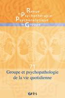 RPPG 71 - Groupe et psychopathologie de la vie quotidienne
