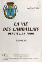 La vie des Lamballais depuis l'an 1000, au fil des ans, Précédé de Les origines de Lamballe et son existence avant l'an 1000