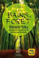 Les bains de forêt, shinrin yoku, Un guide de connexion et de guérison par la nature