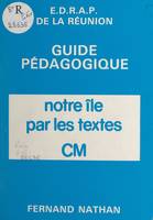 Notre île par les textes, C.M., guide pédagogique