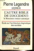 Leçons  / Pierre Legendre, 9, Leçon IX. L'Autre Bible de l'Occident : le Monument romano-canonique, Étude sur l’architecture dogmatique des sociétés