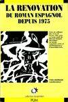 La rénovation du roman espagnol depuis 1975 - actes du colloque des 13 et 14 février 1991, actes du colloque des 13 et 14 février 1991