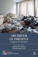 Archiver le présent, Imaginaire de l'exhaustivité