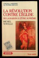 1793  révolution contre l église, de la Raison à l'Être suprême