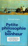 PETITE PHILOSOPHIE DU BONHEUR