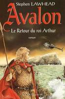 Avalon : le retour du roi Arthur, le retour du roi Arthur