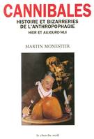 Cannibales, histoire et bizarreries de l'anthropophagie hier et aujourd'hui