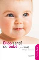 Le dico Santé du bébé (0-3 ans), 0-3 ans