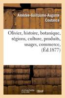 Olivier, histoire, botanique, régions, culture, produits, usages, commerce, (Éd.1877)