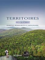 Territoires. Le Québec : habitat, ressources et imaginaire