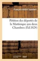 Pétition des déportés de la Martinique aux deux Chambres, demandant une indemnité, à l'occasion de leur déportation sans jugement...