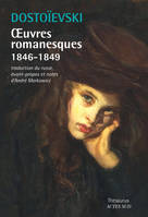 Oeuvres romanesques / Fédor Dostoïevski, Oeuvres romanesques 1846-1849