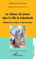 La violence des jeunes dans la ville de Lubumbashi, Mémoire des victimes et des bourreaux