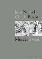 Jean Nouvel / Claude Parent, Musées à venir