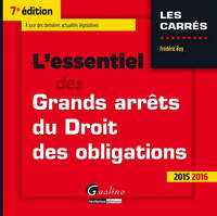 L'essentiel des grands arrêts du droit des obligations / 2015-2016 : à jour des dernières actualités