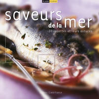 Saveurs de la mer, 30 recettes et leurs astuces