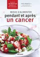 Mieux s'alimenter pendant et après un cancer, Plus de 150 recettes saines et délicieuses