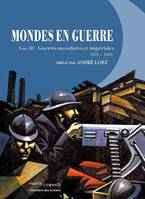 Mondes en guerre, 3, Guerres mondiales et impériales, 1870-1945