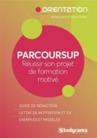 Parcoursup, réussir son projet de formation motivé, Guide de rédaction, lettre de motivation et cv, exemples et modèles