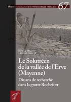 Le solutréen de la vallée de l'Erve, Mayenne, Dix ans de recherche dans la grotte rochefort