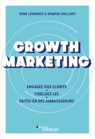 Growth Marketing, Engagez vos clients. Fidélisez-les. Faites-en des ambassadeurs
