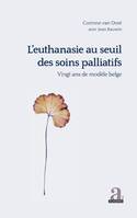 L'euthanasie au seuil des soins palliatifs vingt ans de modèle belge, Vingt ans de modèle belge