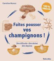 Faites pousser vos champignons !, Zéro difficulté, zéro déchet, zéro dépense