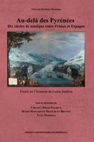 Au-delà des Pyrénées : Dix siècles de musique entre France et Espagne, Essais en l’honneur de Louis Jambou