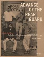 Advance of the Rear Guard: Out of the Mainstream in 1960s California: Ceeje Gallery /anglais