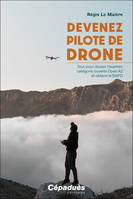 Devenez pilote de Drone, Tout pour réussir l’examen catégorie ouverte Open A2 et obtenir le BAPD