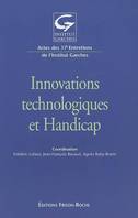 Innovations technologiques et handicap, actes des 17e[s] Entretiens de l'Institut Garches, [Issy-les-Moulineaux, 25-26 novembre 2004]