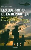 GUERRIERS DE LA REPUBLIQUE 1970 - 2009 (LES), forces spéciales et services secrets français, 1970-2009