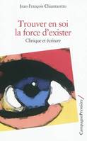 Trouver en soi la force d'exister, Clinique et écriture