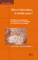 Sida et tuberculose: la double peine?, Institutions, professionnels et société face à la coinfection au Cameroun et au Sénégal