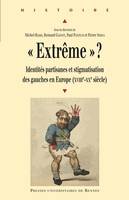 « Extrême » ?, Identités partisanes et stigmatisation des gauches en Europe (XVIIIe-XXe siècle)