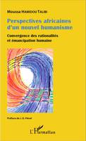 Perspectives africaines d'un nouvel humanisme, Convergence des rationalités et émancipation humaine