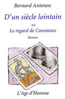 D'un siècle lointain ou Le regard de Constance - roman, roman