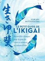 Le petit guide de l'ikigai, Accueillir chaque jour la joie de vivre et trouver sa raison d'être