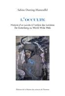 L’occulte, L’histoire d’un succès à l’ombre des Lumières. De Gutenberg au World Wide Web