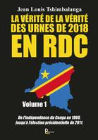 La vérité de la vérité des urnes de 2018 en RDC., De l'indépendance aux élections présidentielles de 2011. le récit national depuis l'indépendance de la rdc en 1960 jusqu'à la 1ère alternance démocratique et pacifique.