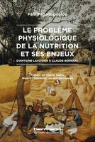 Le problème physiologique de la nutrition et ses enjeux, D'Antoine Lavoisier à Claude Bernard